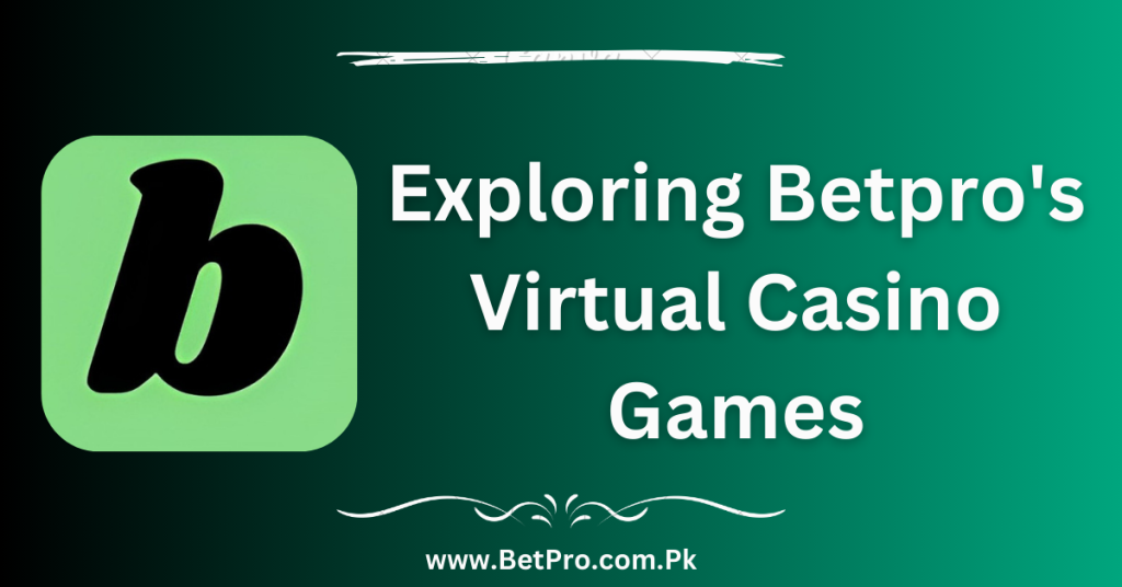 Exploring Betpro's Virtual Casino Games